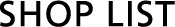SHOP LIST